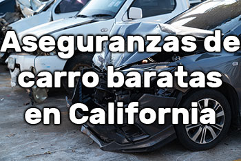 Aseguranzas de carro baratas en California