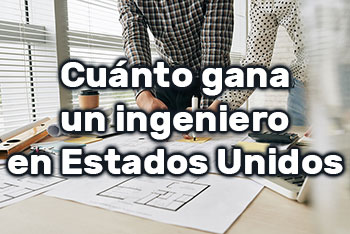 Cuánto gana un ingeniero en Estados Unidos