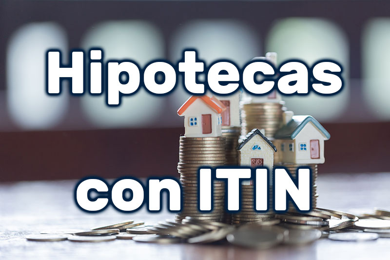 Préstamos hipotecarios con ITIN, qué son y qué bancos los ofrecen